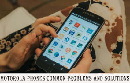 Motorola Phones Common Problems and Solutions