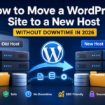 How to Move WordPress Site to New Host Without Downtime in 2026